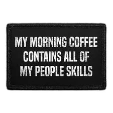 Pull Patch My Morning Coffee Contains All Of My People Skills patch
