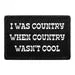 Pull Patch I Was Country When Country Wasn't Cool patch velcro