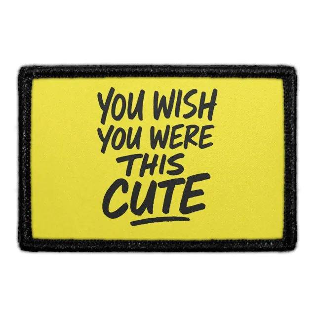Pull Patch You Wish You Were This Cute patch med velcro sjov tekst