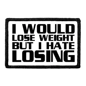Pull Patch I Would Lose Weight But I Hate Losing patch velcro humor