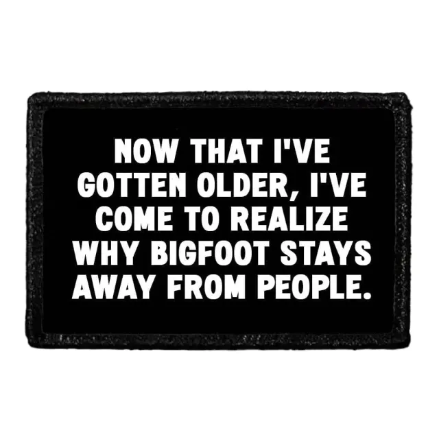 Pull Patch Now That Ive Gotten Older Bigfoot patch med velcro