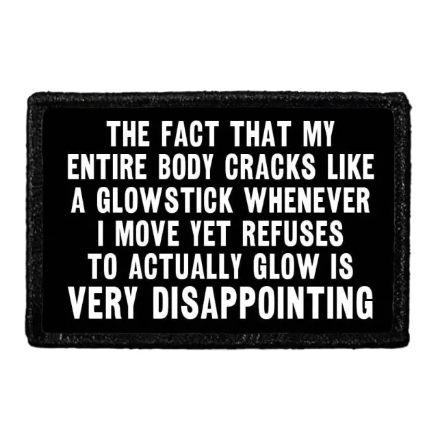 Pull Patch The Fact That My Entire Body Cracks Like A Glowstick Whenever I Move Yet Refuses To Actually Glow Is Very Disappointing patch