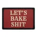 Pull Patch Let's Bake Shit patch 76x51 mm velcro