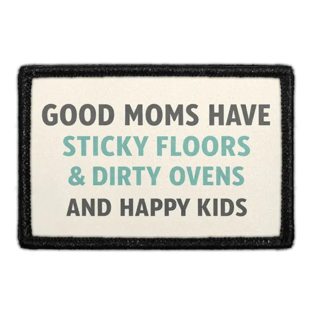 Pull Patch Good Moms Have Sticky Floors, Dirty Ovens, and Happy Kids patch 3x2