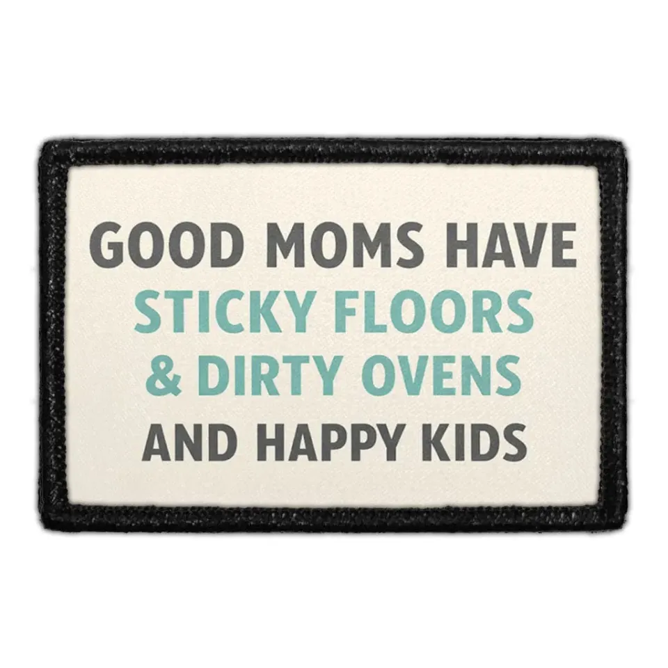 Pull Patch Good Moms Have Sticky Floors, Dirty Ovens, and Happy Kids patch 3x2