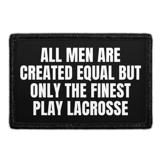 Pull Patch All Men Are Created Equal But Only The Finest Play Lacrosse patch med velcro