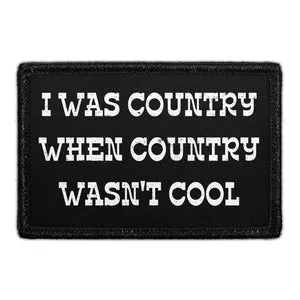 Pull Patch I Was Country When Country Wasn't Cool patch velcro