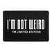 Pull Patch I'm Not Weird I'm Limited Edition patch 76x51