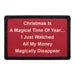 Pull Patch Christmas Is A Magical Time Of Year I Just Watched All My Money Magically Disappear patch 3x2