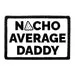 Pull Patch Nacho Average Daddy patch velcro humor
