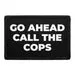 Pull Patch Go Ahead Call The Cops mærke 1 stk velcro