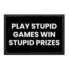 Pull Patch Play Stupid Games Win Stupid Prizes patch humor