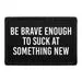 Pull Patch Be Brave Enough To Suck patch 76x51 mm
