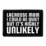 Pull Patch Lacrosse Mom I Could Be Quiet But It's Highly Unlikely patch