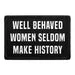 Pull Patch Well Behaved Women Seldom Make History patch