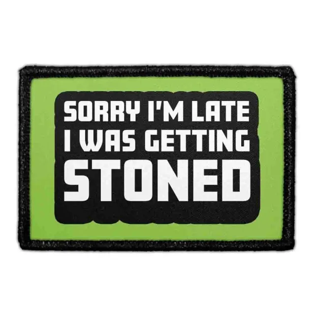 Pull Patch Sorry I'm Late Getting Stoned patch velcro