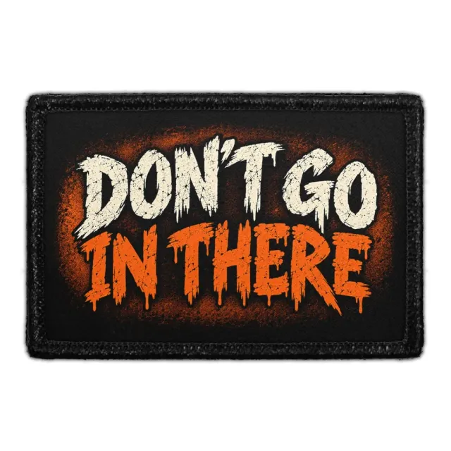 Pull Patch Don’t Go In There patch velcro 3x2 halloween