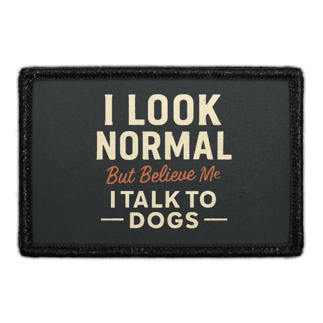 Pull Patch I Look Normal But I Talk To Dogs patch velcro