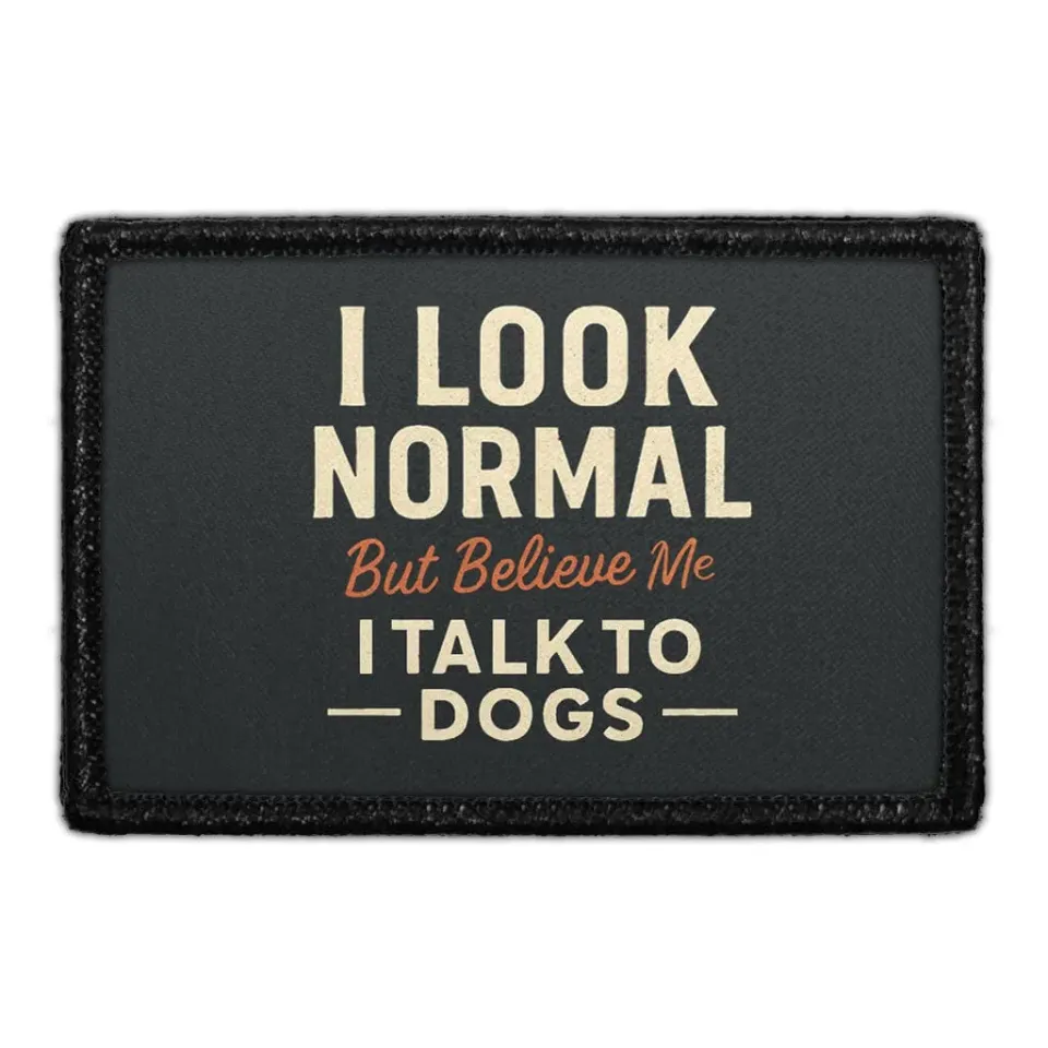 Pull Patch I Look Normal But I Talk To Dogs patch velcro