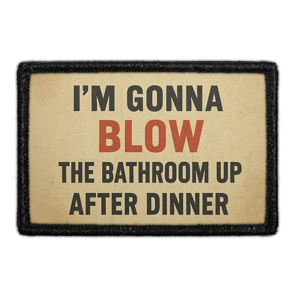 Pull Patch I'm Gonna Blow The Bathroom Up patch 76x51 mm sjov