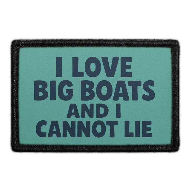 Pull Patch I Love Big Boats And I Cannot Lie patch