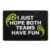 Pull Patch I Just Hope Both Teams Have Fun patch – velcro