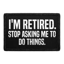 Pull Patch I'm Retired Stop Asking patch med velcro sjov