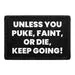 Pull Patch Unless You Puke Faint Or Die patch velcro 7,6x5 cm