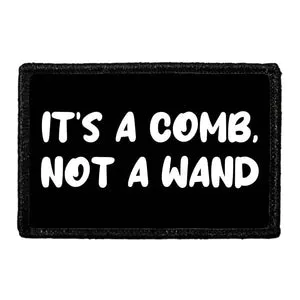 Pull Patch It's A Comb Not A Wand patch velcro