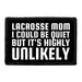 Pull Patch Lacrosse Mom I Could Be Quiet But It's Highly Unlikely patch