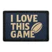 Pull Patch I Love This Game Rugby patch