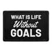 Pull Patch What Is Life Without Goals patch velcro 76x51 mm