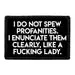 Pull Patch I Do Not Spew Profanities I Enunciate Them Clearly Like A Fucking Lady patch velcro sjov