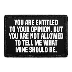 Pull Patch You Are Entitled To Your Opinion mærke med velcro sjov