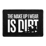 Pull Patch The Make Up I Wear Is Dirt patch velcro