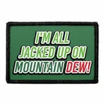 Pull Patch Im All Jacked Up On Mountain Dew patch velcro