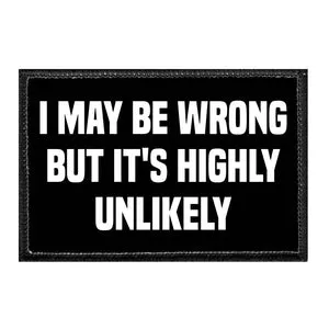Pull Patch I May Be Wrong But It's Highly Unlikely patch velcro