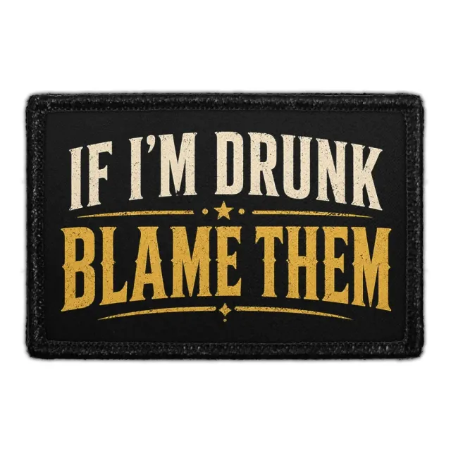 Pull Patch If I’m Drunk Blame Them patch 3x2