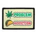 Pull Patch Weed Problem Taco Addiction patch 76mm sjov