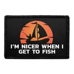 Pull Patch I'm Nicer When I Get To Fish patch velcro