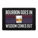 Pull Patch Bourbon Goes In Wisdom Comes Out patch velcro