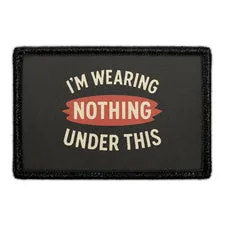 Pull Patch I'm Wearing Nothing Under This patch