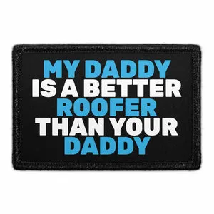 Pull Patch My Daddy Is A Better Roofer patch velcro