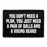 Pull Patch You Don't Need A Plan, You Just Need A Pair Of Balls And A Viking Beard patch velcro