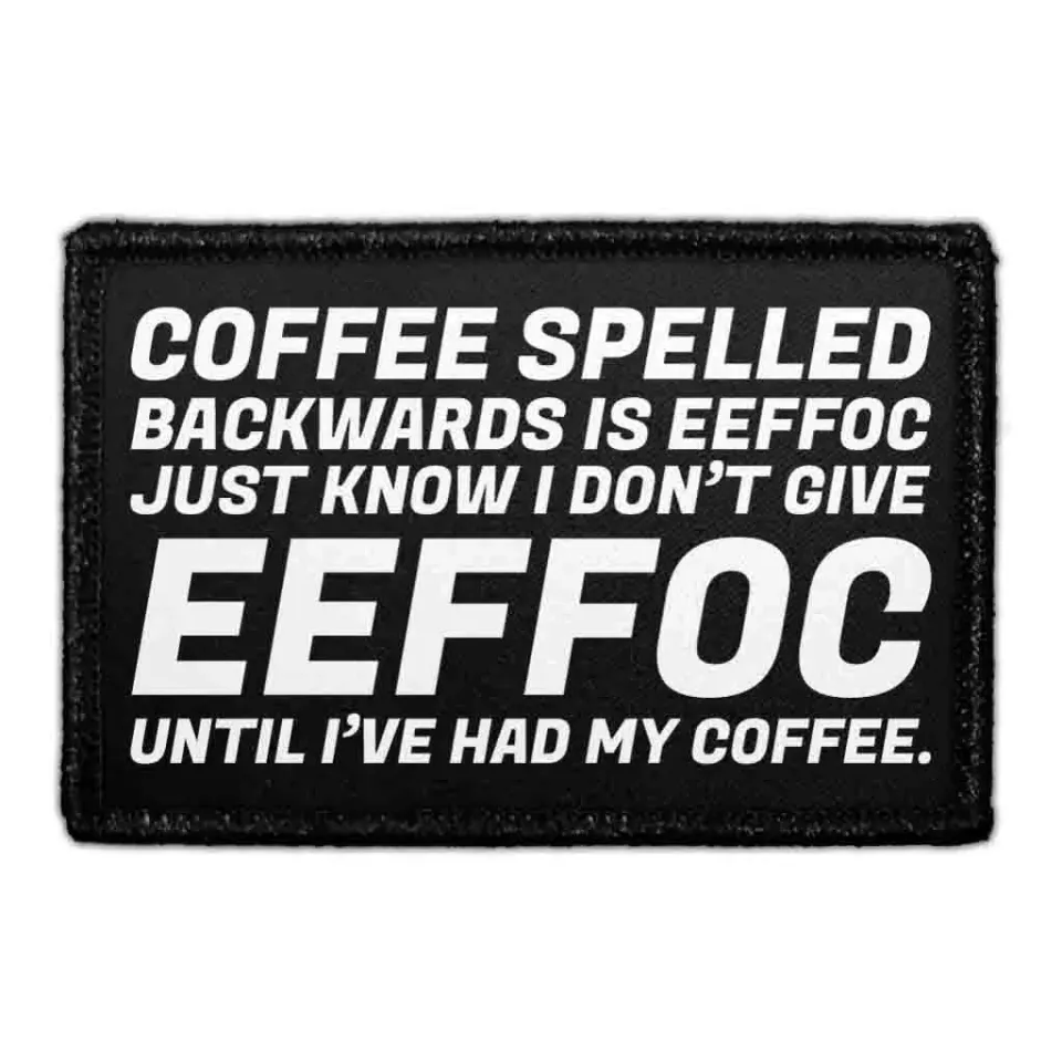 Pull Patch Coffee Spelled Backwards Is EEFFOC Just Know I Don’t Give EEFFOC Until I’ve Had My Coffee patch 76 mm