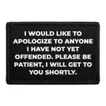 Pull Patch I Would Like To Apologize To Anyone I Have Not Yet Offended. Please Be Patient, I Will Get To You Shortly. patch med velcro 1 stk