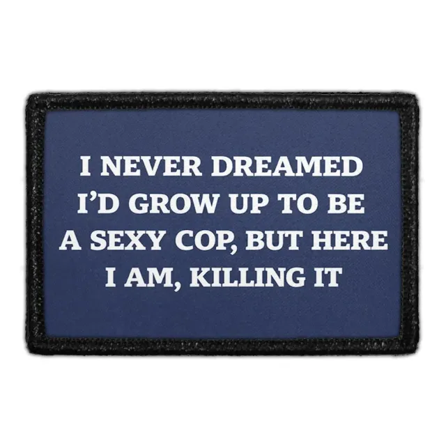 Pull Patch I Never Dreamed I'd Grow Up To Be A Sexy Cop patch velcro