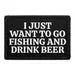 Pull Patch I Just Want To Go Fishing And Drink Beer patch 3x2