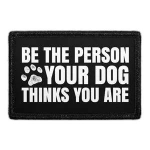 Pull Patch Be The Person Your Dog Thinks You Are patch