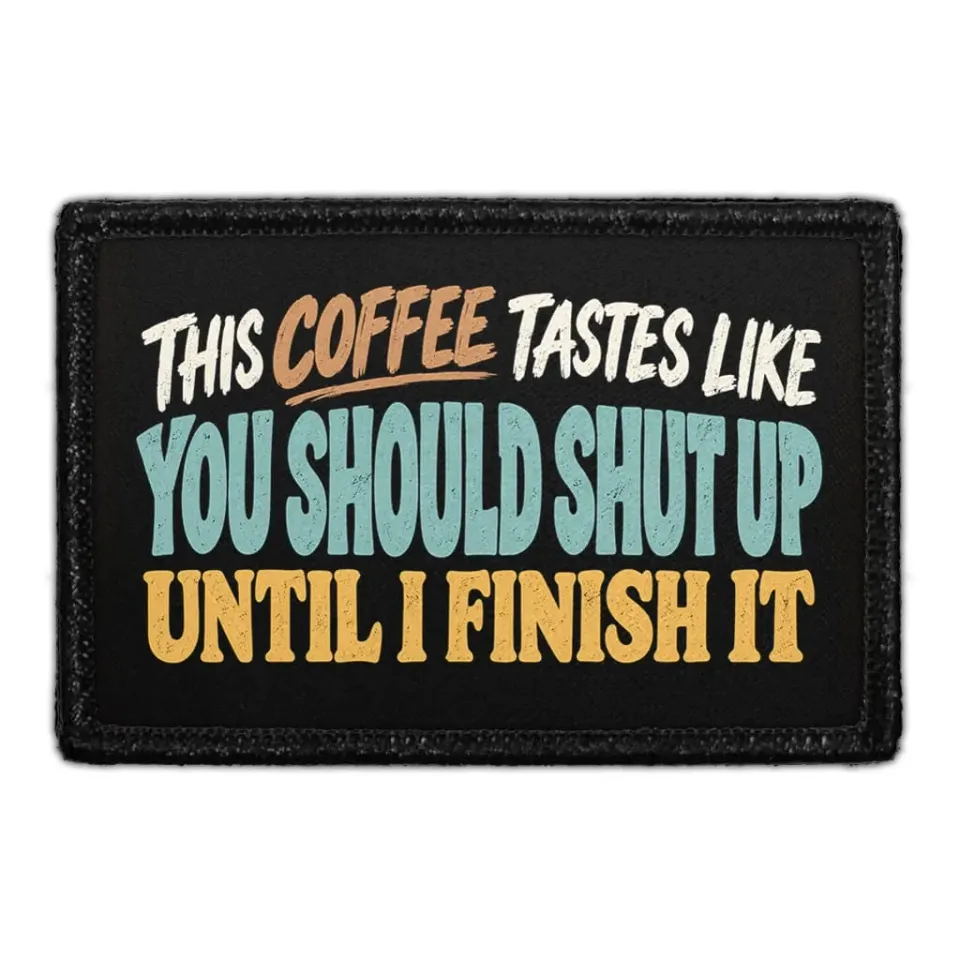 Pull Patch This Coffee Tastes Like You Should Shut Up patch